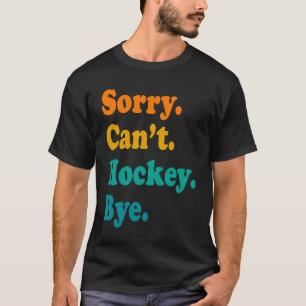 T-shirt Désolé ne peut pas Hockey Bye Joueur de hockey de 