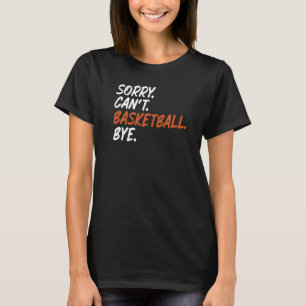 T-shirt Désolé ne peut pas jouer au basket-ball en disant