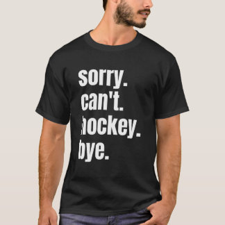 T-shirt Désolé, ne peut pas jouer au hockey, au revoir jou