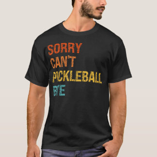 T-shirt Désolé, ne peut pas jouer au pickleball, au revoir