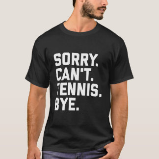 T-shirt Désolé, ne peut pas jouer au tennis, au revoir cap