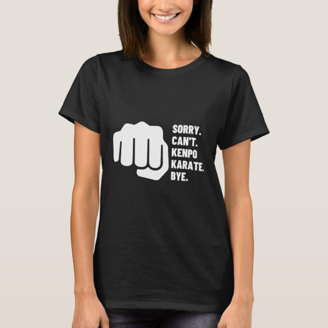 T-shirt Désolé ne peut pas Kenpo Karate Bye Funny American (Devant)