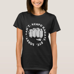 T-shirt Désolé ne peut pas Kenpo Karate Bye Funny American