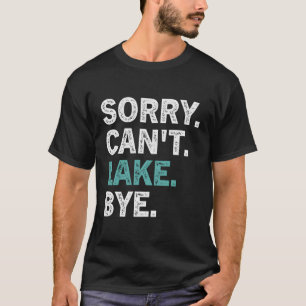 T-shirt Désolé Ne Peut Pas Lake Bye Lake