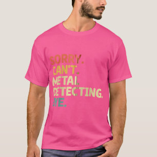 T-shirt Désolé Ne Peut Pas Métal Détecter Bye Treasure Cha