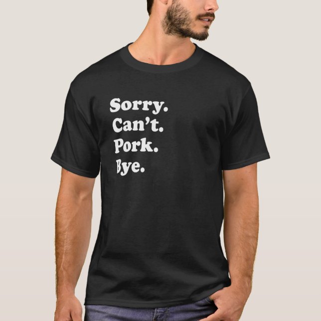 T-shirt Désolé ne peut pas obtenir Pork 1 (Devant)