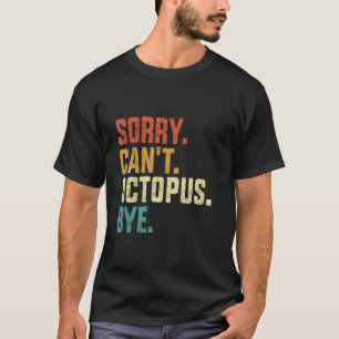 T-shirt Désolé ne peut pas Octopus Bye Funny Octopus Retro