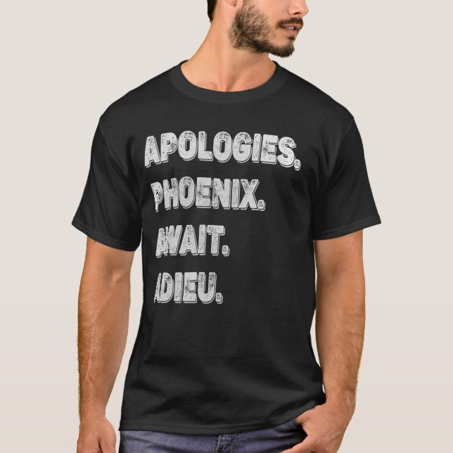 T-shirt Désolé ne peut pas Phoenix Bye - Excusez, Phoenix  (Devant)