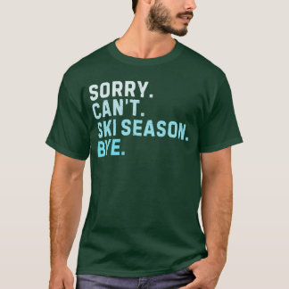 T-shirt Désolé, ne peut pas skier saison au revoir drôle d