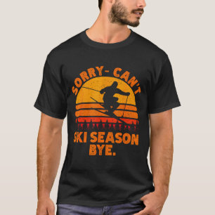 T-shirt Désolé, ne peut pas skier saison au revoir drôle d