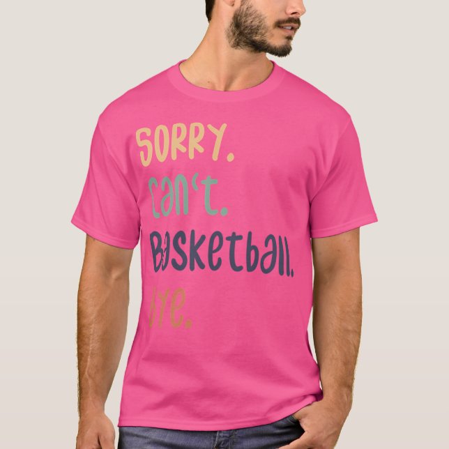 T-shirt Désolé Ne Peux Pas Basketball Bye Amoureux De Bask (Devant)