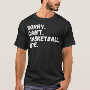 T-shirt Désolé Ne Peux Pas Basketball Bye-Basketball Lover