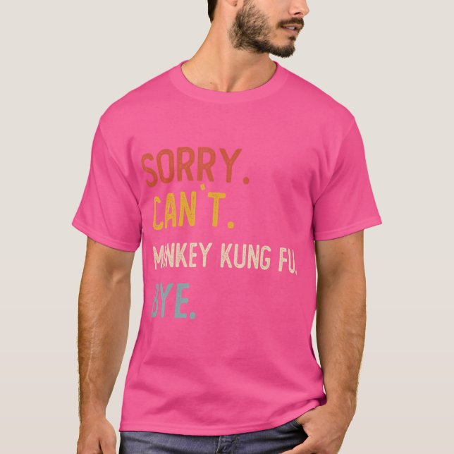 T-shirt Désolé Ne Peux Pas Monkey Kung Fu Bye Shirts Monke (Devant)