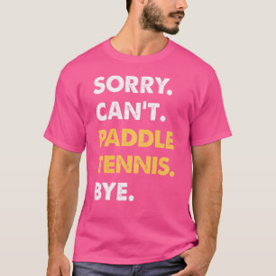 T-shirt Désolé Ne Peux Pas Paddle-Tennis Bye Funny Paddle-
