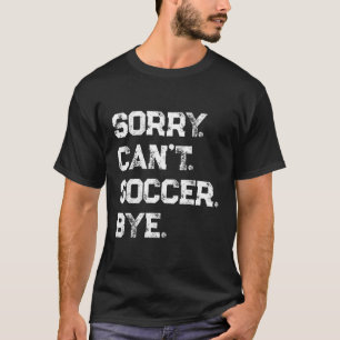 T-shirt Désolé Ne Peux Pas Soccer Bye Joueur De Football F