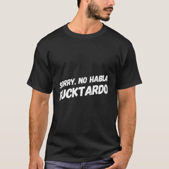 T-shirt Désolé Non Hablo Fucktardo (Devant)