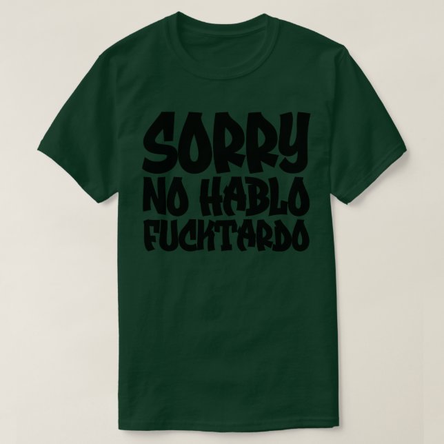 T-shirt Désolé Non Hablo Fucktardo 3 (Design devant)