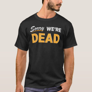 T-shirt Désolé Nous sommes morts Halloween Graphic Funny Z
