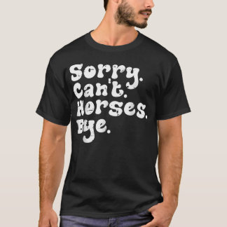 T-shirt Désolé, pas de chevaux, au revoir, drôle d'équitat
