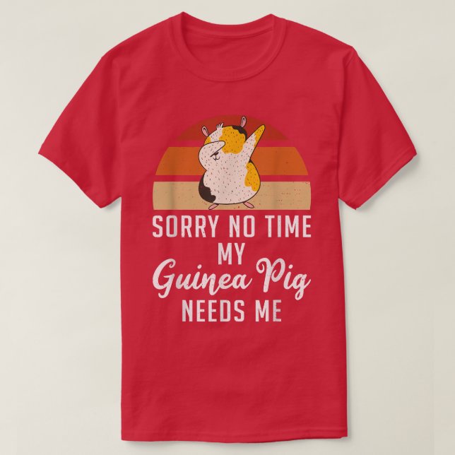 T-shirt Désolé, pas de temps mon cochon mignon de Guinée a (Design devant)