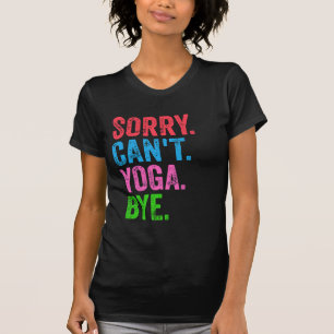 T-shirt Désolé, pas de yoga, au revoir, drôle