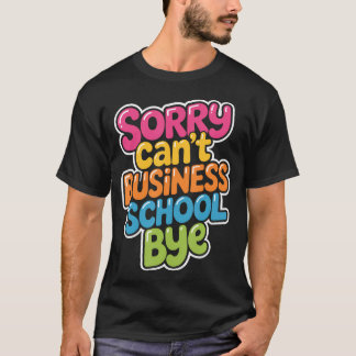 T-shirt Désolé, pas d'école de commerce, au revoir Entrepr