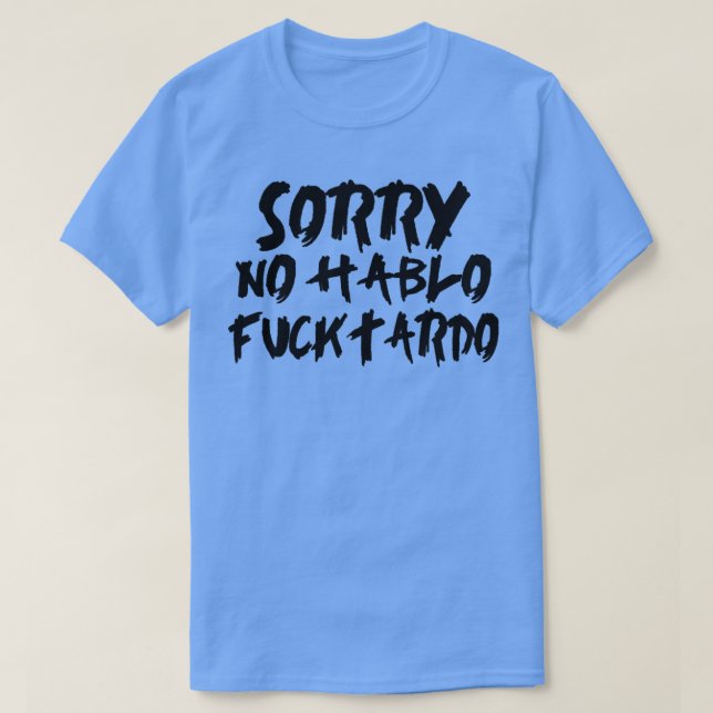 T-shirt Désolé pas hablo fucktardo2 (Design devant)