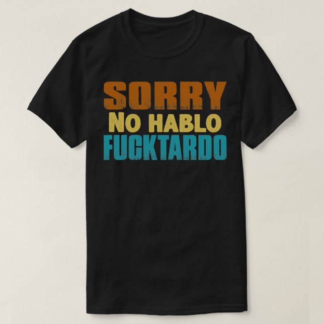 T-shirt Désolé pas hablo fucktardo humour adulte (Design devant)