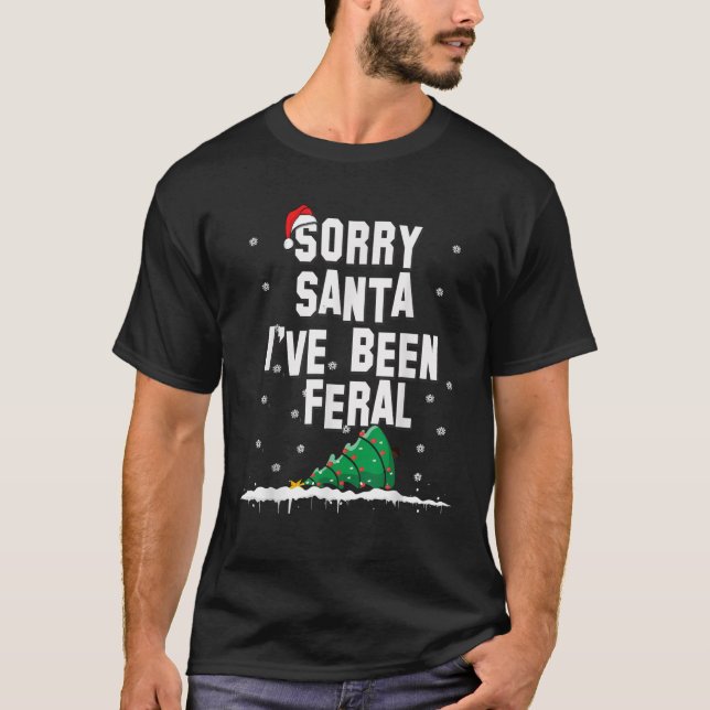 T-shirt Désolé Père Noël J'ai été Feral Funny Sarcastic Ch (Devant)