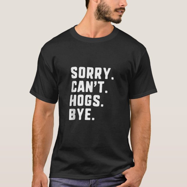 T-shirt Désolé Peuvent t Hogs Bye Funny Chasse Débardeur (Devant)