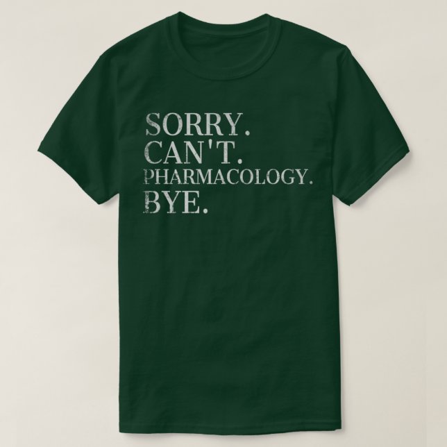 T-shirt Désolé Pharmacologie Canx27t Pharmacologie Bye Pha (Design devant)