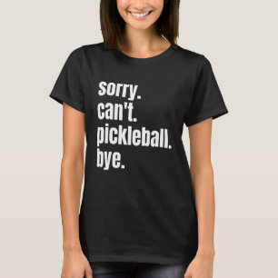 T-shirt Désolé Pickleball Bye Funny Pickleball Player