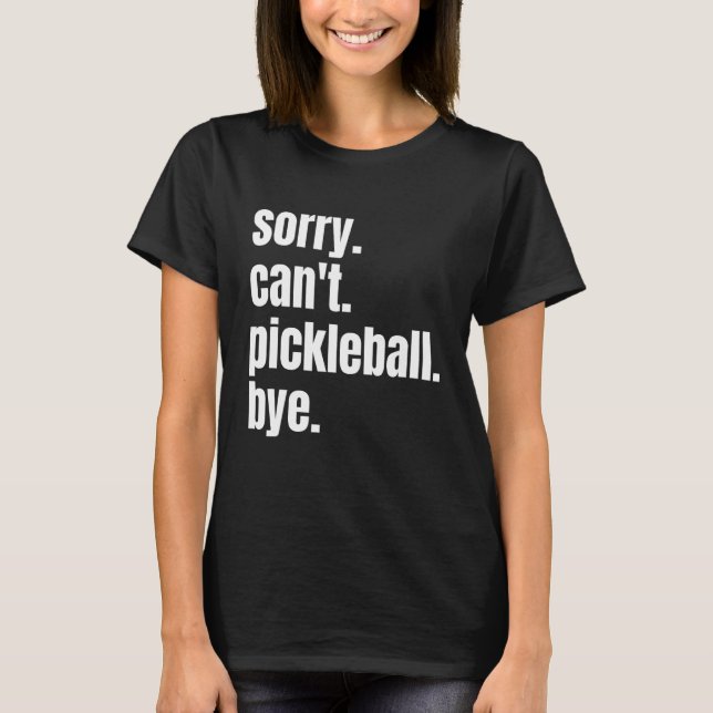 T-shirt Désolé Pickleball Bye Funny Pickleball Player (Devant)