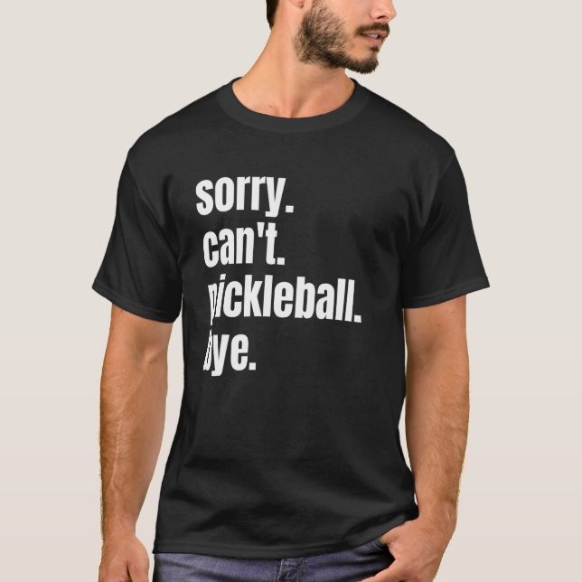 T-shirt Désolé Pickleball Bye Funny Pickleball Player (Devant)