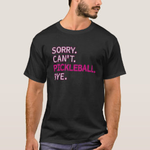 T-shirt Désolé Pickleball Bye Sarcastic Picklebal