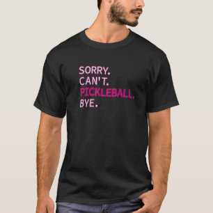 T-shirt Désolé Pickleball ne peut pas Bye Sarcastic Pickle