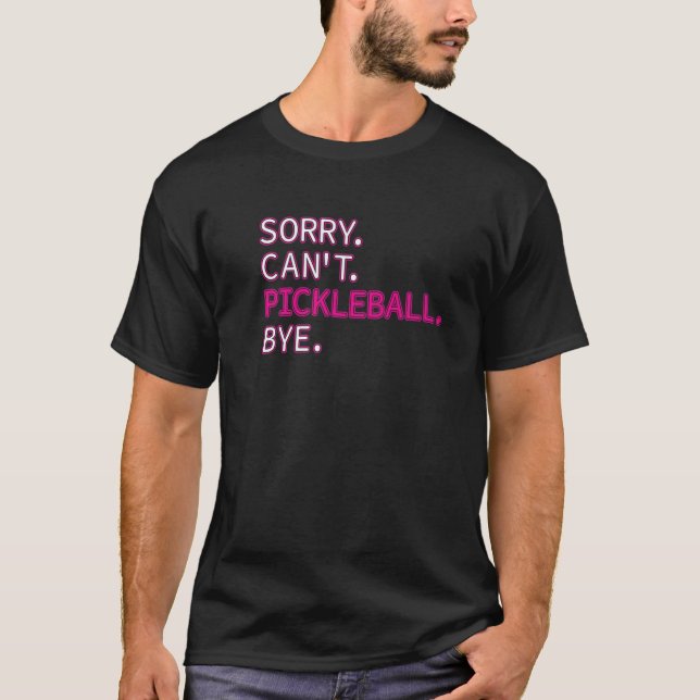 T-shirt Désolé Pickleball ne peut pas Bye Sarcastic Pickle (Devant)