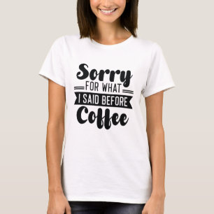 T-shirt Désolé pour ce que j'ai dit avant le café