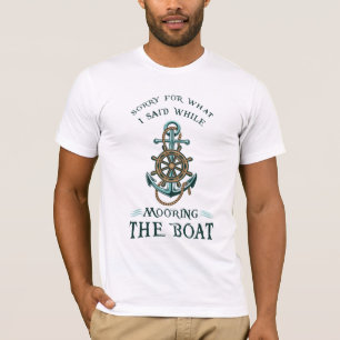 T-shirt Désolé Pour Ce Que J'Ai Dit En Amarrant Le Bateau