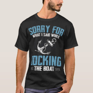 T-shirt Désolé pour ce que j'ai dit en amarrant le bateau