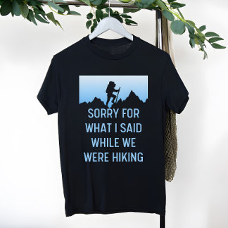 T-shirt Désolé pour ce que j'ai dit en Randonnée, drôle de