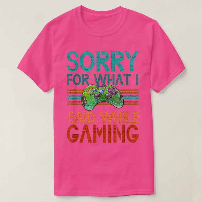 T-shirt Désolé Pour Ce Que J'Ai Dit Jouer Jeux Vidéo Ados  (Design devant)