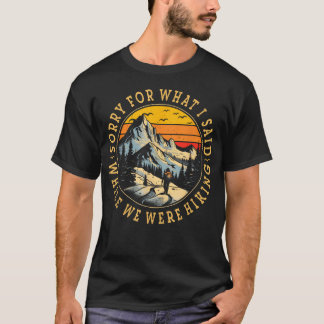 T-shirt Désolé pour ce que j'ai dit lors de notre randonné