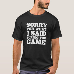 T-shirt Désolé pour ce que j'ai dit pendant les sports