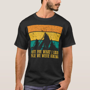 T-shirt Désolé pour ce que j'ai dit pendant notre randonné