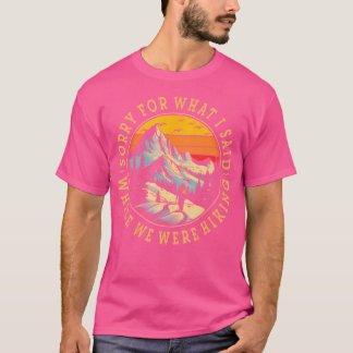 T-shirt Désolé pour ce que j'ai dit pendant que nous faisi