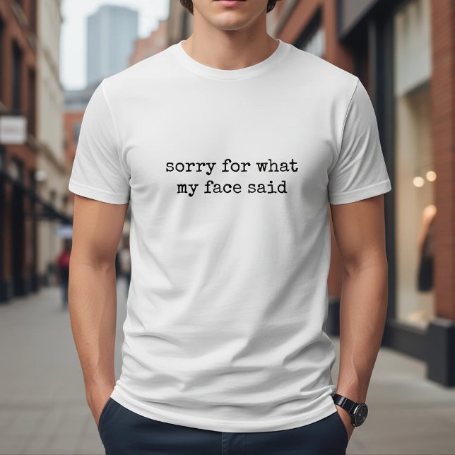 T-shirt Désolé pour ce que mon visage a dit de drôle (Créateur téléchargé)