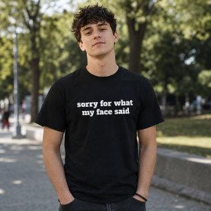 T-shirt désolé pour ce que mon visage a dit Humeur drôle