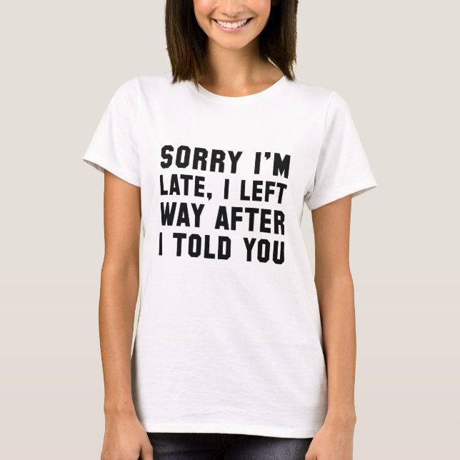 T-shirt Désolé pour le retard (Devant)