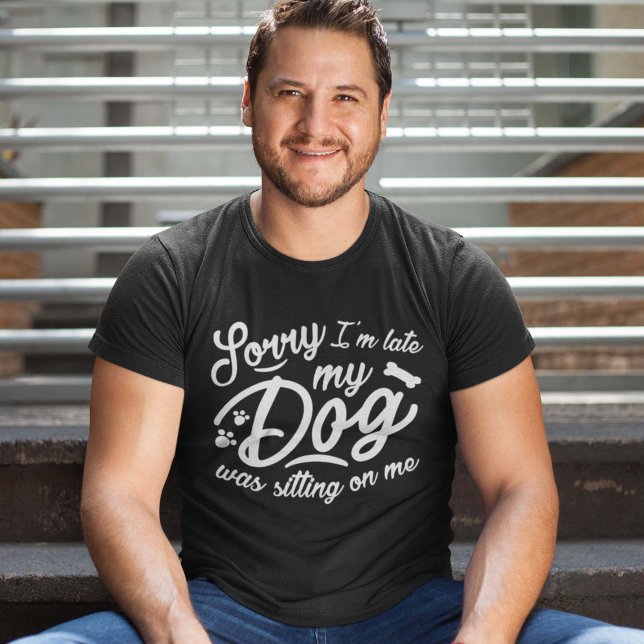 T-shirt Désolé pour le retard (Sorry I'm late my dog was sitting on me shirt)